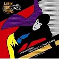 LUPIN THE THIRD�uJAZZ�vthe 10th~New Flight~