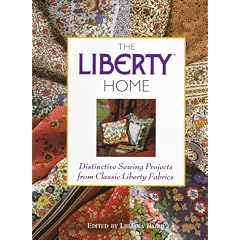 The Liberty Home: Distinctive Sewing Projects from Classic Liberty Fabrics