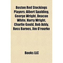 Boston Red Stockings Players: Albert Spalding, George Wright, Deacon White, Harry Wright, Charlie Gould, Bob Addy, Ross Barnes, Jim O'Rourke