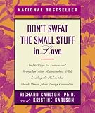 [Book] Don't Sweat the Small Stuff in Love: Simple Ways to Nurture and Strengthen Your Relationships While Avoiding the H