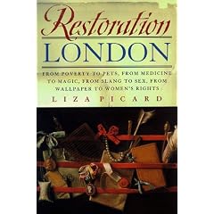 Restoration London: From Poverty to Pets, from Medicine to Magic, from Slang to Sex, from Wallpaper to Women's Rights