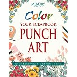 Color Your Scrapbook Punch Art: Fun and Easy Ways to Add Realistic Detail (Memory Makers)Memory Makers�ɂ��