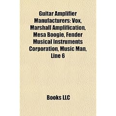 Guitar Amplifier Manufacturers: Vox, Marshall Amplification, Mesa Boogie, Fender Musical Instruments Corporation, Music Man, Line 6