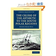 The Cruise of the <EM>Antarctic </EM>to the South Polar Regions (Cambridge Library Collection - Travel and Exploration)