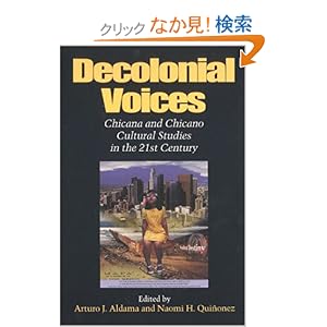 【クリックでお店のこの商品のページへ】Decolonial Voices: Chicana and Chicano Cultural Studies in the 21st Century: Arturo J. Aldama, Naomi Quinonez: 洋書