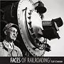 FACES OF RAILROADING: Portraits of America's greatest industry