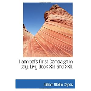 【クリックで詳細表示】Hannibal’s First Campaign in Italy： Livy Book XXI and XXII. [ペーパーバック]
