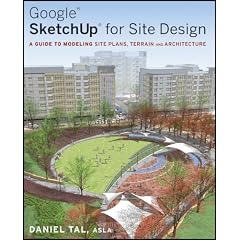 Google SketchUp for Site Design: A Guide to Modeling Site Plans, Terrain and Architecture