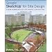 Google SketchUp for Site Design: A Guide to Modeling Site Plans, Terrain and Architecture