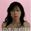 LOVE/IDENTIFIED