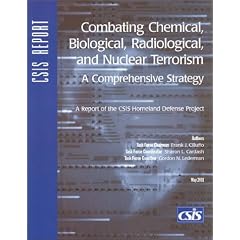 Combating Chemical, Biological, Radiological, and Nuclear Terrorism: A Comprehensive Strategy : A Report of the Csis Homeland Defense Project (Csis Panel Reports)