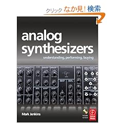 【クリックでお店のこの商品のページへ】Analog Synthesizers: Understanding, Performing, Buying- from the legacy of Moog to software synthesis: Mark Jenkins: 洋書