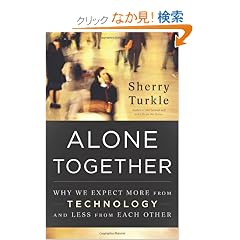 Alone Together: Why We Expect More from Technology and Less from Each Other