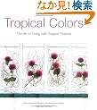 Tropical Colors: Art of Living With Tropical Flowers