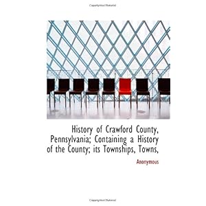 【クリックでお店のこの商品のページへ】History of Crawford County， Pennsylvania； Containing a History of the County； its Townships， Towns， [ペーパーバック]