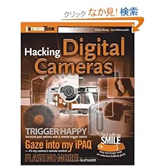 【クリックでお店のこの商品のページへ】Hacking Digital Cameras (ExtremeTech): Chieh Cheng, Auri Rahimzadeh: 洋書