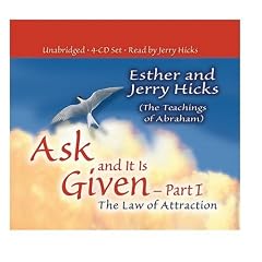 Ask And It Is Given: The Law Of Attraction