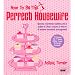 How to be the Perfect Housewife: Lessons in the Art of Modern Household Management (Perfect House Wife)