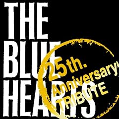 THE BLUE HEARTS �g25th Anniversary�h TRIBUTE(��������)