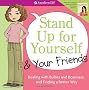 Stand Up for Yourself and Your Friends: Dealing With Bullies and Bossiness and Finding a Better Way (American Girl Library)