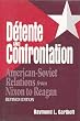 Detente and Confrontation: American-Soviet Relations from Nixon to Reagan