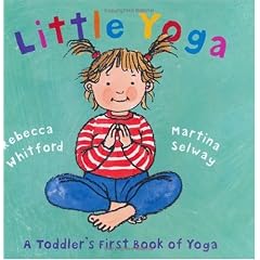 Little Yoga: A Toddler's First Book Of Yoga