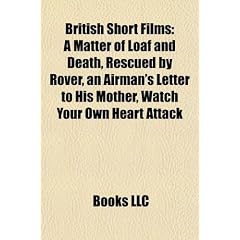British Short Films (Study Guide): A Matter of Loaf and Death, Rescued by Rover, an Airman's Letter to His Mother, Watch Your Own Heart Attack