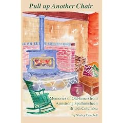 Pull Up Another Chair: Memories of Old-timers from Armstrong Spallumcheen, British Columbia