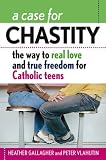[Livre] A Case for Chastity: The Way to Real Love and True Freedom for Catholic Teens