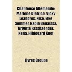 Chanteuse Allemande: Marl Ne Dietrich, Vicky Leandros, Nico, Elke Sommer, Nadja Benaissa, Brigitte Fassbaender, Nena, Hildegard Knef