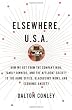 Elsewhere, U.S.A.: How We Got from the Company Man, Family Dinners, and the Affluent Society to the Home Office, BlackBerry Moms, and Economic Anxiety