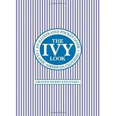 The Ivy Look: Classic American Clothing - An Illustrated Pocket Guide