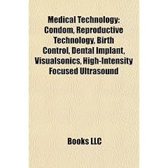 Medical Technology: Condom, Reproductive Technology, Birth Control, Dental Implant, Visualsonics, High-Intensity Focused Ultrasound