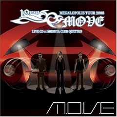 m.o.v.e 10YEARS ANNIVERSARY MEGALOPOLIS TOUR 2008 LIVE CD at SHIBUYA CLUB QUATTRO