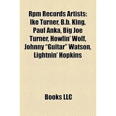 RPM Records Artists: Ike Turner, B.B. King, Paul Anka, Big Joe Turner, Howlin' Wolf, Johnny "Guitar" Watson, Lightnin' Hopkins