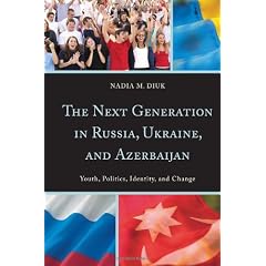 The Next Generation in Russia, Ukraine, and Azerbaijan: Youth, Politics, Identity, and Change (Youth Politics Identity and Ch)