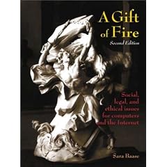 A Gift of Fire: Social, Legal, and Ethical Issues for Computers and the Internet (2nd Edition)