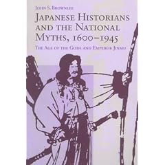 Japanese Historians and the National Myths, 1600-1945: The Age of the Gods and Emperor Jinmu