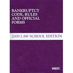 Bankruptcy Code, Rules and Official Forms: 2009 Law School Edition