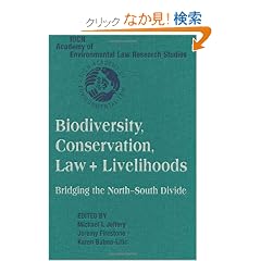 Biodiversity Conservation, Law and Livelihoods: Bridging the North-South Divide: IUCN Academy of Environmental Law Research Studies