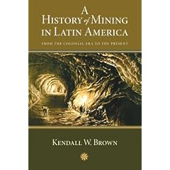 A History of Mining in Latin America: From the Colonial Era to the Present (Dialogos)