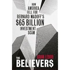 The Believers: How America Fell for Bernard Madoff's $65 Billion Investment Scam