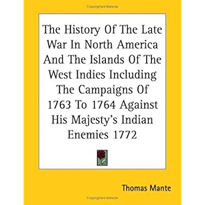 【クリックで詳細表示】The History Of The Late War In North America And The Islands Of The West Indies： Including the Campaigns of 1763 to 1764 Against His Majesty’s Indian Enemies 1772 [ペーパーバック]