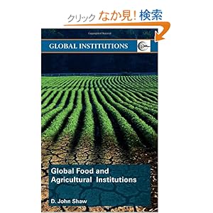 【クリックでお店のこの商品のページへ】Global Food and Agricultural Institutions (Global Institutions): D. John Shaw: 洋書