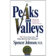 Peaks and Valleys: Making Good and Bad Times Work for You - at Work and in Life