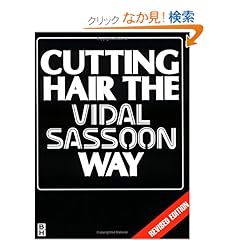 【クリックでお店のこの商品のページへ】Cutting Hair the Vidal Sassoon Way: Vidal Sassoon: 洋書