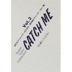 CATCH ME�qVol.3�r���Z�ȃN���G�C�^�[�̂��߂́w���������L���b�`�E�R�s�[�W�x