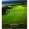 Fifty Places to Play Golf Before You Die: Golf Experts Share the World's Greatest Destinations