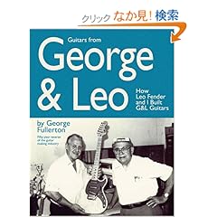 【クリックでお店のこの商品のページへ】Guitars From George & Leo: How Leon Fender & I Built G & L Guitars: George Fullerton: 洋書