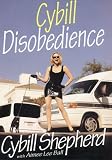 [Book] Cybill Disobedience: How I Survived Beauty Pageants, Elvis, Sex, Bruce Willis, Lies, Marriage, Motherhood, Hollywood, and the Irrepressible Urge to Say What I Think